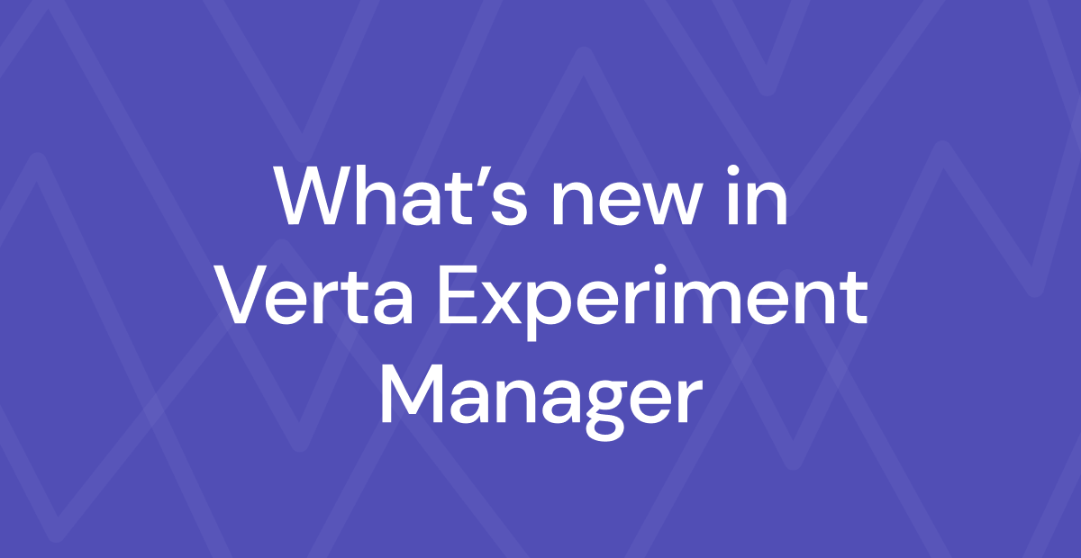Verta-Blog-What's-new-in-Verta-Experiment-Manager