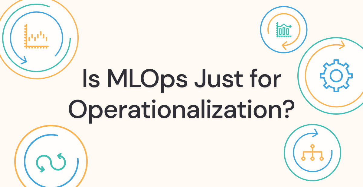 Verta-Is-MLOps-Just-For-Operationalization-Blog